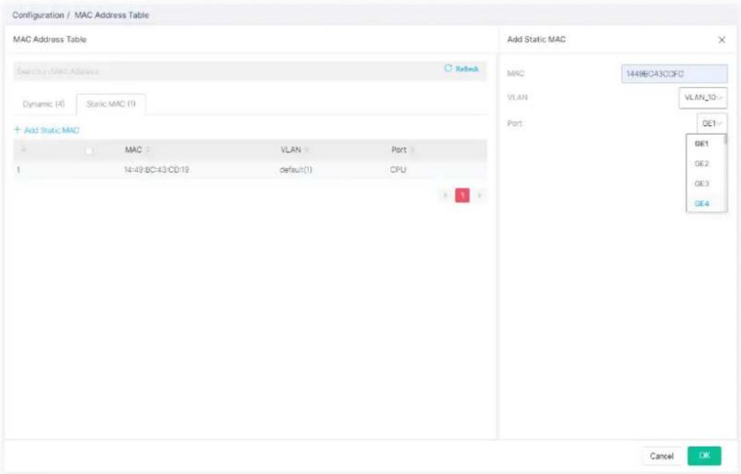 Configuration / MAC Address Table MAC Address Table Select MAC Address Dynamic (A) Static MAC (I) Add Static MAC MAC 1449B043C0FC VLAN VLAN_10- Port GE1 GE2 GE3 GE4 1 14:49-BC-43-CD-19 default(1) CPU + Add Static MAC Cancel OK
