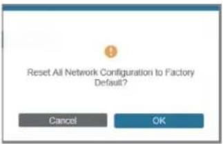 Reset All Network Configurations to Factory Default? Cancel OK