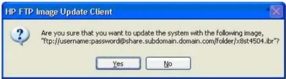 HP FTP Image Update Client Are you sure that you want to update the system with the following image, "ftp://username:password@share.subdomain.domain.com/folder/x8st4504.ibr"?