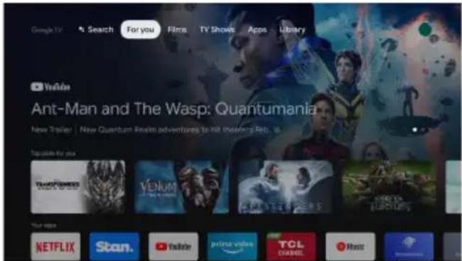 Google TV Search For you Films TV Shows Apps Library YouTube Ant-Man and The Wasp: Quantumania New Trailer | New Quantum Realism adventures to hit the evening Feb: 16 Popular for you TOMATORES VENUM VENERGY HOTATO NETFLIX Scan. Netflix prime video TCL CHAPOL Host