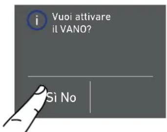 i Vuoi attivare il VANO? Si No
