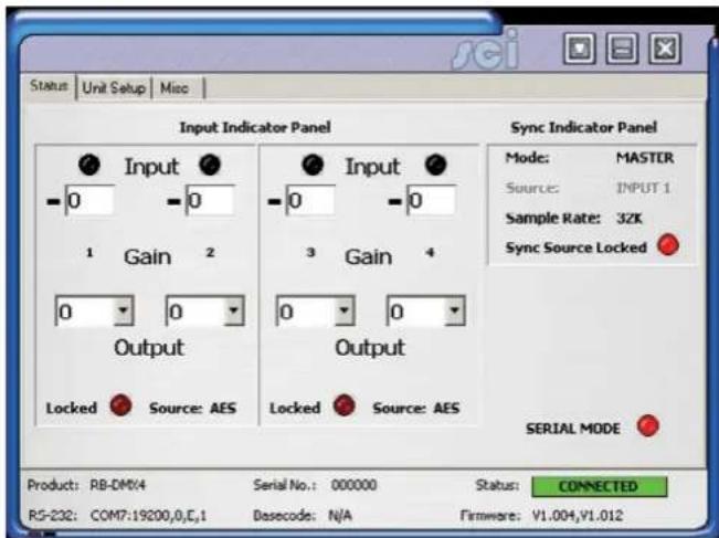 Status Unit Setup Misc Input Indicator Panel Sync Indicator Panel Mode: MASTER Source: INPUT 1 Sample Rate: 32K Sync Source Locked Gain 2 Gain 4 0 0 0 0 Output Output Locked Source: AES Locked Source: AES SERIAL MODE Product: RB-DM04 Serial No.: 000000 Status: CONNECTED RS-232: COM7:19200,0,C,1 Basecode: N/A Firmware: V1.004,V1.012