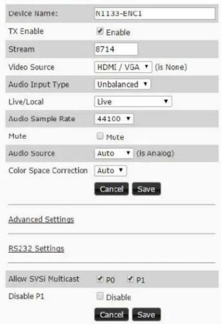 Device Name: N1133-ENC1 TX Enable ✓ Enable Stream 8714 Video Source HDMI / VGA (is None) Audio Input Type Unbalanced Live/Local Live Audio Sample Rate 44100 Mute □ Mute Audio Source Auto (Is Analog) Color Space Correction Auto ▼ Cancel Save Advanced Settings RS232 Settings Allow SVSi Multicast ✓ P0…