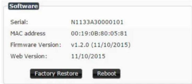 Software Serial: N1133A30000101 MAC address 00:19:0B:80:05:81 Firmware Version: v1.2.0 (11/10/2015) Web Version: 11/10/2015 Factory Restore Reboot
