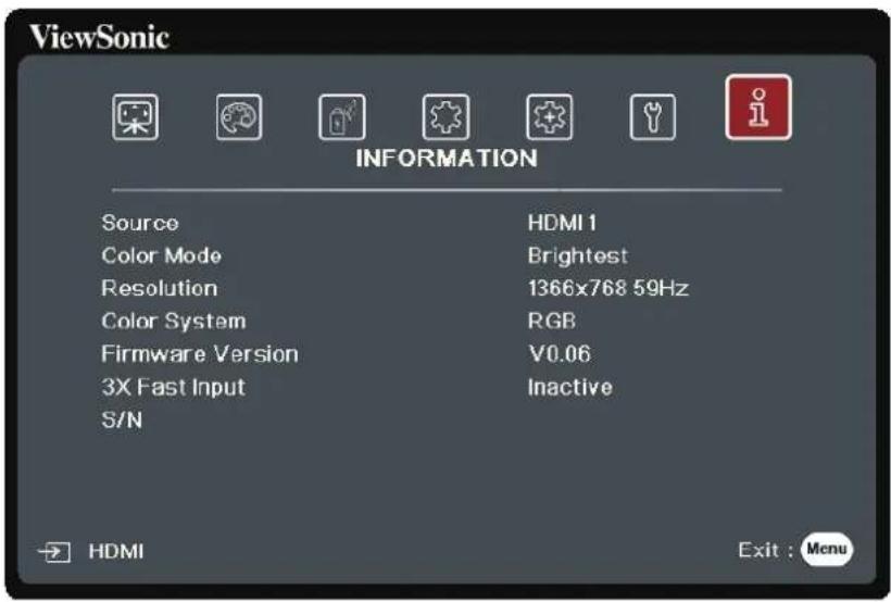 ViewSonic INFORMATION Source HDMI 1 Color Mode Brightest Resolution 1366x768 59Hz Color System RGB Firmware Version V0.06 3X Fast Input Inactive S/N HDMI Exit : Menu