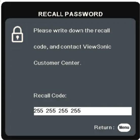 RECALL PASSWORD Please write down the recall code, and contact ViewSonic Customer Center. Recall Code: 255 255 255 255 Return : Menu