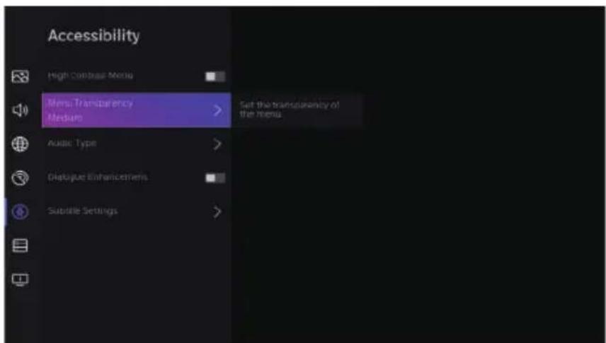 Accessibility High Contrast Media Menu Transparency Medium Set the transparency of the menu Audio Type Dialogue Enhancements Subtitle Settings