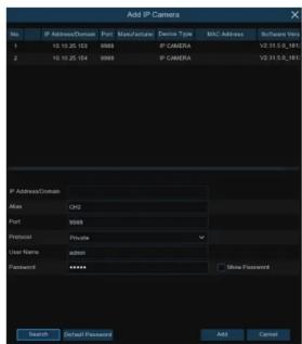 Add IP Camera No. | IP Address/Domain | Port | Name/Template | Device Type | MAC Address | Software Info 1 | 10.10.25.153 | 9988 | IP CAMERA | V2.31.5.1811 2 | 10.10.25.154 | 9988 | IP CAMERA | V2.31.5.1811 IP Address/Domain Address: CNG Port: 9988 Password: Private User Name: admin Password: **** Show Password Search | StillPassed | Add | Cancel