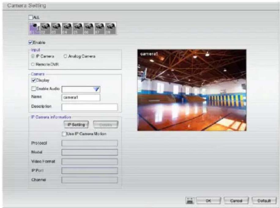 Camera Setting ALL Enable Input IP Camera Analog Camera Remote DVR Camera Display Enable Audio Name: camera1 Description IP Camera Information IP Setting Use IP Camera Motion Protocol Model Video Format IP Port Channel camera1 OK Cancel Default