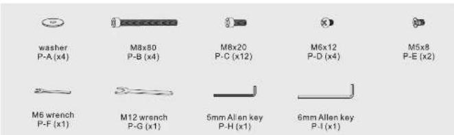 washer P-A (x4) M8x80 P-B (x4) M8x20 P-C (x12) M6x12 P-D (x4) M5x8 P-E (x2) M6 wrench P-F (x1) M12 wrench P-G (x1) 5mm Allen key P-H (x1) 6mm Allen key P-I (x1)