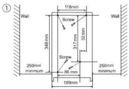 ① Wall 348 mm 118mm Screw 317 mm 32 mm Wall 250mm minimum Screw 86 mm 250mm minimum 188mm