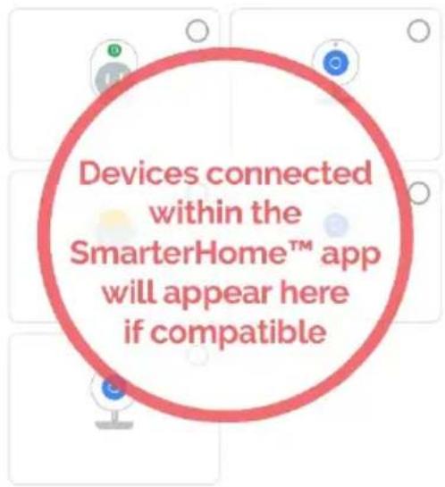 Devices connected within the SmarterHome™ app will appear here if compatible