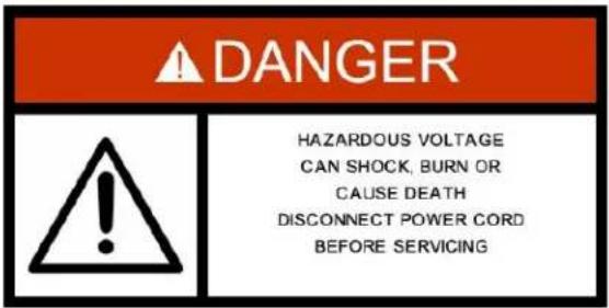 DANGER HAZARDOUS VOLTAGE CAN SHOCK, BURN OR CAUSE DEATH DISCONNECT POWER CORD BEFORE SERVICING
