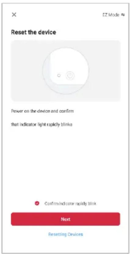 Reset the device Power on the device and confirm that indicator light rapidly blinks Confirm indicator rapidly blink Next Resetting Devices