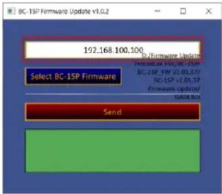 BC-1SP Firmware Update v1.0.2 192.168.100.100 D:/Firmware Update Select BC-1SP Firmware DC:EN.PK/BC-1SP BC-1SP.FW V1.01.37/ BC-1SP.v1.01.37 Firmware Update/ DATA BIN Send