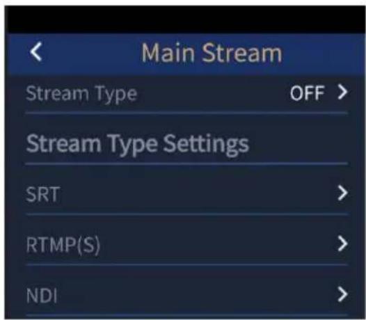Main Stream Stream Type OFF > Stream Type Settings SRT > RTMP(S) > NDI >