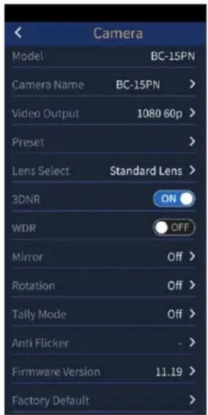 Camera Model BC-15PN Camera Name BC-15PN > Video Output 1080 60p > Preset > Lens Select Standard Lens > 3DNR ON WDR OFF Mirror Off > Rotation Off > Tally Mode Off > Anti Flicker - > Firmware Version 11.19 > Factory Default >
