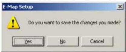 E-Map Setup Do you want to save the changes you made? Yes No Cancel