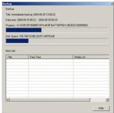 Backup Backup Title: Immediately backup 2004.09.29 13:08:22 Data time: 2004.09.29 09:22 - 2004.09.29 09:23 Progress: H:\KDB\57364950-3574-4E9F-BA77-BFFED124E9CD\00000002 Disk Space: 132.168.10.9D (1071/4875)MB Next Job Title Data Time Media List Hide