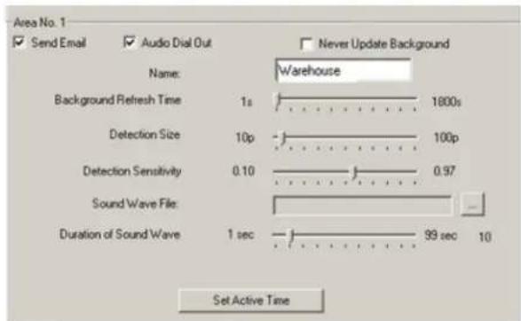 Area No. 1 Send Email Audio Dial Out Never Update Background Name: Warehouse Background Refresh Time 1s 1800s Detection Size 10p 100p Detection Sensitivity 0.10 0.97 Sound Wave File: Duration of Sound Wave 1 sec 99 sec 10 Set Active Time