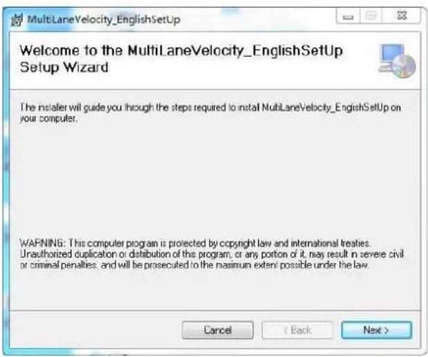 MultiLaneVelocity_EnglishSetup Welcome to the MultiLaneVelocity_EnglishSetup Setup Wizard The installer will guide you through the steps required to install MultiLaneVelocity_EnglishSetup on your computer. WARNING: This computer program is projected by copyright law and international treaties. Unauthorized duplication or distribution of this program, or any portion of it, may result in severe civil or criminal penalties, and will be prosecuted to the maximum extent possible under the law. Cancel < Back Next >