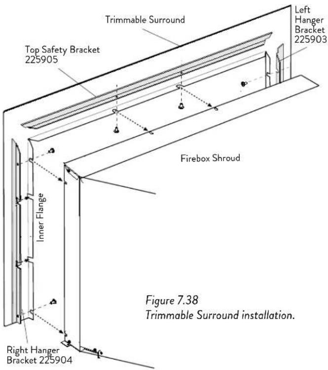 Trimmable Surround Top Safety Bracket 225905 Left Hanger Bracket 225903 Firebox Shroud Inner Flange Figure 7.38 Trimmable Surround installation. Right Hanger Bracket 225904