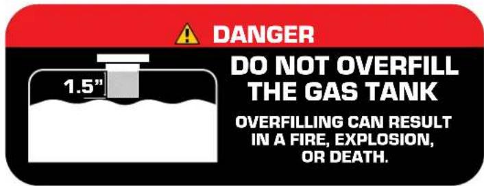 DANGER DO NOT OVERFILL THE GAS TANK 1.5" OVERFILLING CAN RESULT IN A FIRE, EXPLOSION, OR DEATH.