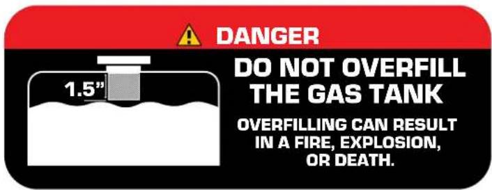 DANGER DO NOT OVERFILL THE GAS TANK 1.5"" OVERFILLING CAN RESULT IN A FIRE, EXPLOSION, OR DEATH.