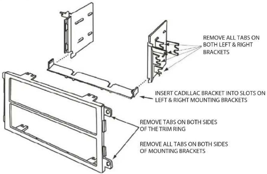 REMOVE ALL TABS ON BOTH LEFT & RIGHT BRACKETS INSERT CADILLAC BRACKET INTO SLOTS ON LEFT & RIGHT MOUNTING BRACKETS REMOVE TABS ON BOTH SIDES OF THE TRIM RING REMOVE ALL TABS ON BOTH SIDES OF MOUNTING BRACKETS