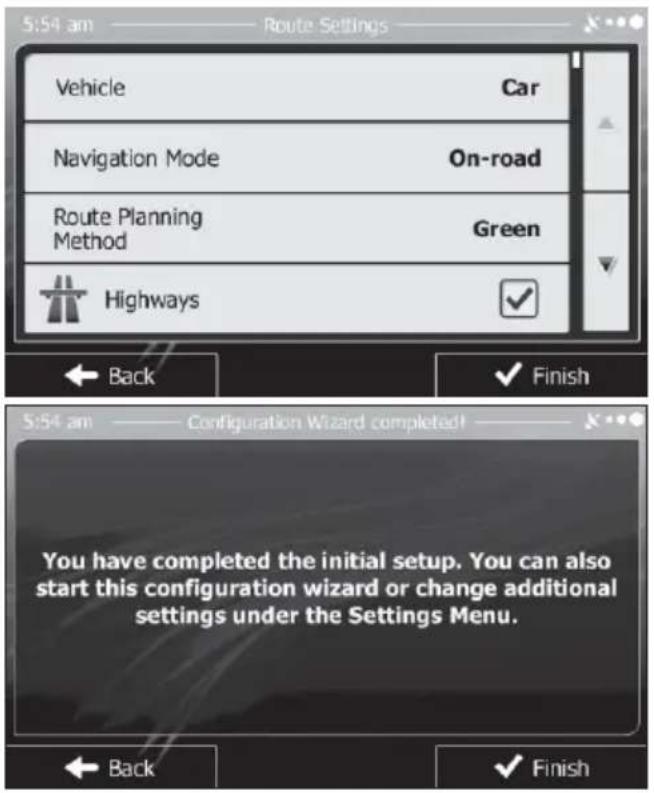 5:54 am —— Route Settings — Vehicle —— Car Navigation Mode —— On-road Route Planning Method —— Green Highways Back Finish 5:54 am —— Configuration Wizard completed! You have completed the initial setup. You can also start this configuration wizard or change additional settings under the Settings Menu. Back Finish