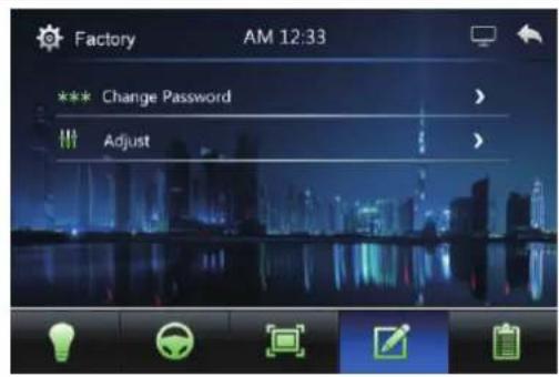 Factory AM 12:33 *** Change Password > Adjust >