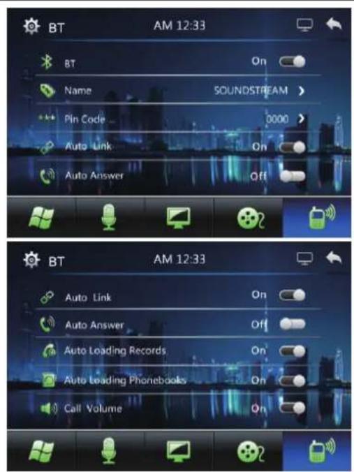 BT AM 12:33 BT On Name SOUNDSTREAM > Pin Code 0000 > Auto Link On Auto Answer Off BT AM 12:33 Auto Link On Auto Answer Off Auto Loading Records On Auto Leading Phonebooks On Call Volume On