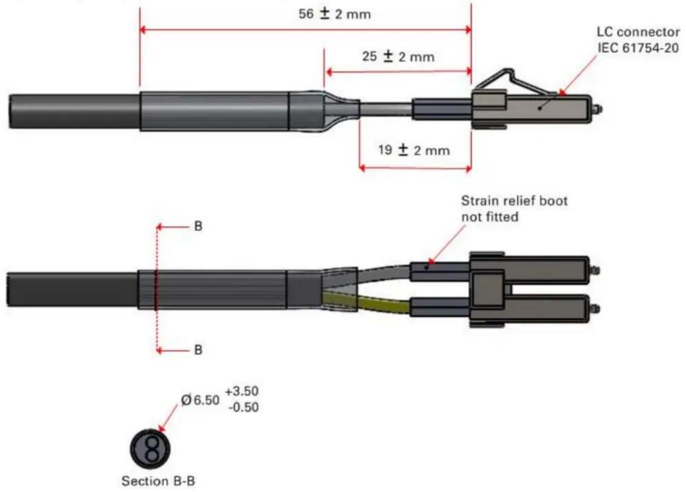 56 ± 2 mm 25 ± 2 mm 19 ± 2 mm LC connector IEC 61754-20 Strain relief boot not fitted Ø6.50 +3.50 -0.50 Section B-B