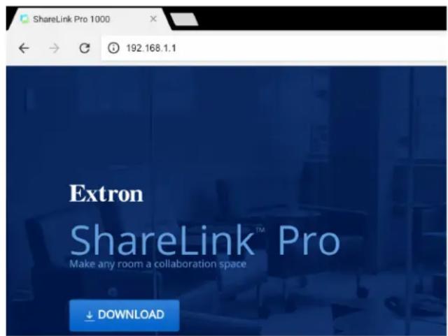 ShareLink Pro 1000 ← → ○ 192.168.1.1 Extron ShareLink™ Pro Make any room a collaboration space ↓ DOWNLOAD