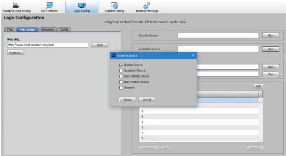 Input/Output Config EDED Misler Logo Config Control Config General Settings Logo Configuration File Web Content Streaming Config Drag/Drop an item from the left to the source on the right. Web URL https://www.dnaad.ajcspace.com/app/ Clear Assign to... Standby Source Clear Connected Source Clear Assign to Source Standby Source Connected Source Open Standby Source Open Makeover Source Channels Add Assign... Cancel 3 4 5 6 7 8 Add Add