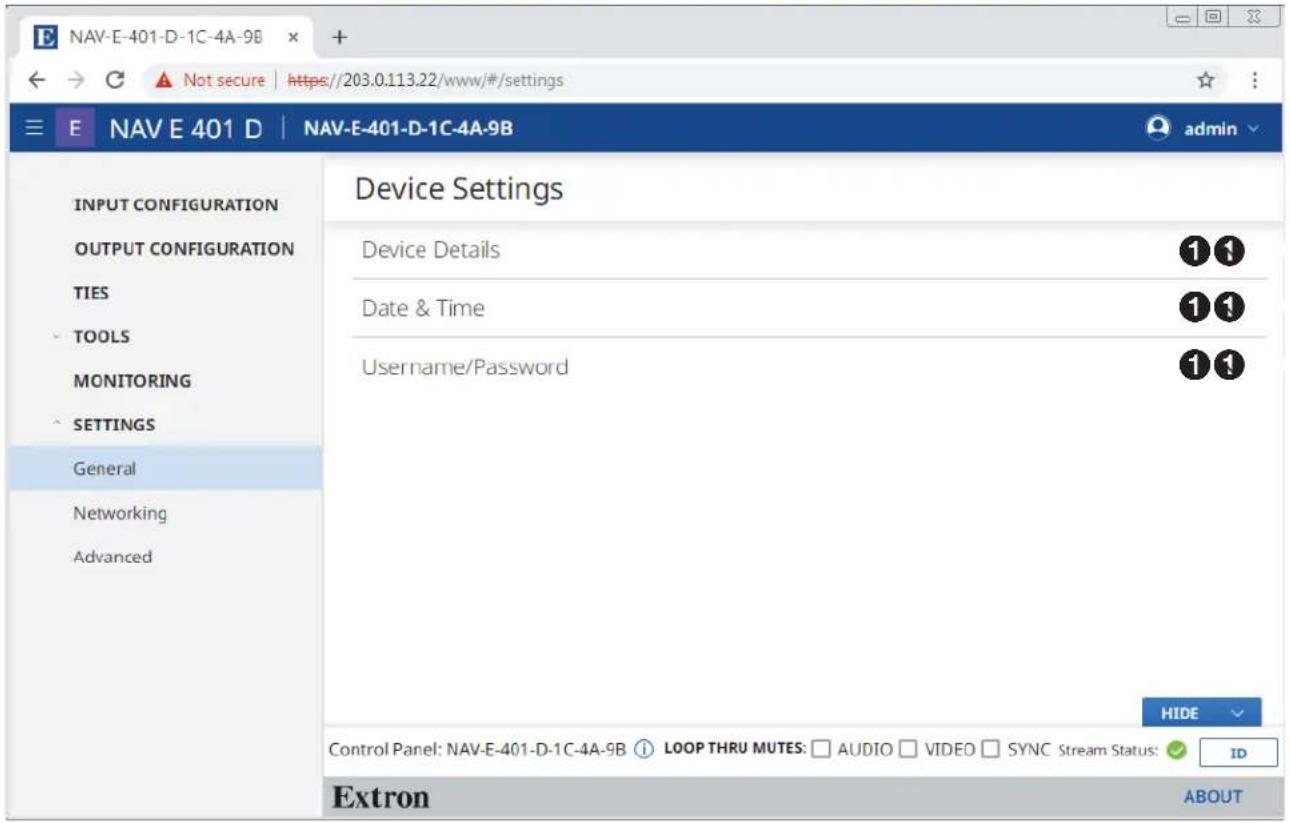 NAV-E-401-D-1C-4A-9B E NAV E 401 D | NAV-E-401-D-1C-4A-9B INPUT CONFIGURATION OUTPUT CONFIGURATION TIES TOOLS MONITORING SETTINGS General Networking Advanced Device Settings Device Details Date & Time Username/Password 1 1 1 1 1 1 HIDE Control Panel: NAV-E-401-D-1C-4A-9B ① LOOP THRU MUTES: □ AUDIO □ VIDEO □ SYNC Stream Status: ✓ ID Extron ABOUT