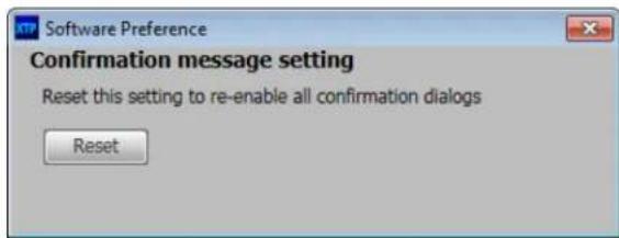 Software Preference Confirmation message setting Reset this setting to re-enable all confirmation dialogs Reset
