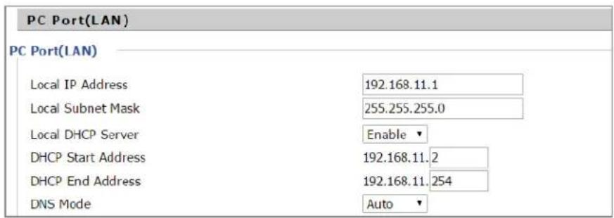 PC Port(LAN) PC Port(LAN) Local IP Address 192.168.11.1 Local Subnet Mask 255.255.255.0 Local DHCP Server Enable ▼ DHCP Start Address 192.168.11.2 DHCP End Address 192.168.11.254 DNS Mode Auto ▼