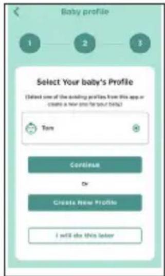 Baby profile 1 2 3 Select Your baby's Profile (Select one of the baby profiles from this app or create a new time for your baby) Tons Continue Or Create New Profile I will do this later