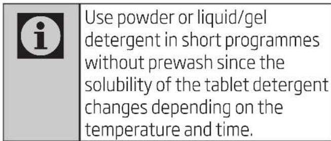 i Use powder or liquid/gel detergent in short programmes without prewash since the solubility of the tablet detergent changes depending on the temperature and time.