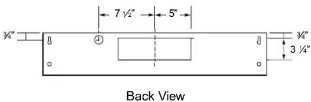 7 ½" 5" 3/4" 3/4" 3 ¼" Back View
