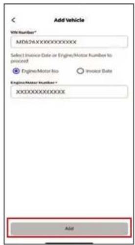 Add Vehicle VIN Number* MD624XXXXXXXXXXXXX Select Invoice Date or Engine/Motor Number to proceed Engine/Motor No Invoice Date Engine/Motor Number * XXXXXXXXXXXXX Add