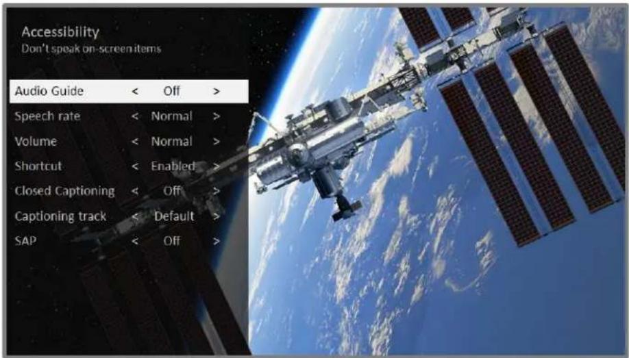 Accessibility Don't speak on-screen items Audio Guide < Off > Speech rate < Normal > Volume < Normal > Shortcut < Enabled > Closed Captioning < Off > Captioning track < Default > SAP < Off >