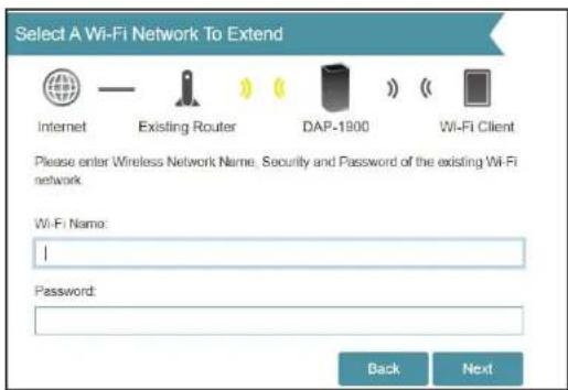 Select A Wi-Fi Network To Extend Internet Existing Router DAP-1900 Wi-Fi Client Please enter Wireless Network Name, Security and Password of the existing Wi-Fi network. Wi-Fi Nam: | Password: Back Next