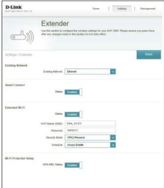 D-Link DAP-1800/HW411 PN 1.10 Home Settings Management Extender Use this section to configure the wireless settings for your DAP-1800. Please ensure you press Save after any changes made in this section for it to take effect. Settings->Extender Save Existing Network Existing Network: Ethernet Smart Connect Status Enabled Extended Wi-Fi Status Enabled WiFi Name (SBD): Disk_5G-EX Password: 10040211 Security Mode: WPG-Personal Schedule: Always Enable Wi-Fi Protected Setup WPS-PBC Status Enabled
