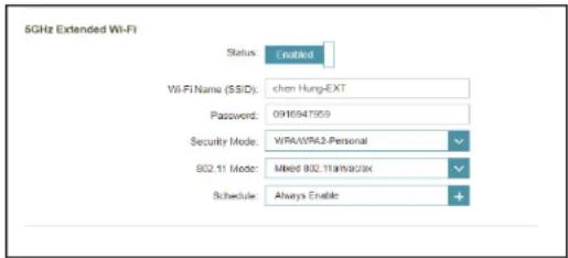 SGHz Extended Wi-Fi Status: Enabled Wi-Fi Name (SSIDs): chen Hung-EXT Password: 0916947559 Security Mode: WIRA/WRA2-Personal 802.11 Mode: Mixed 802.11am/28x Schedule: Always Enable