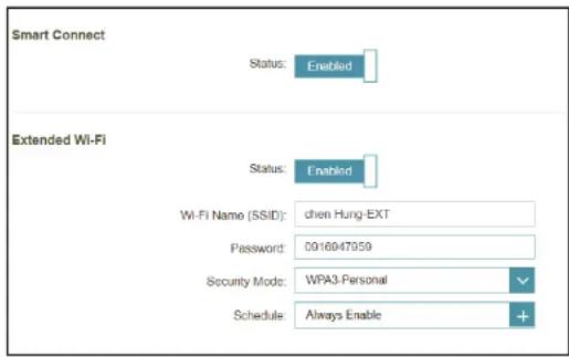 Smart Connect Status: Enabled Extended Wi-Fi Status: Enabled Wi-Fi Name (SSID): chen Hung-EXT Password: 0916947959 Security Mod: WPA3-Personal Schedule: Always Enable