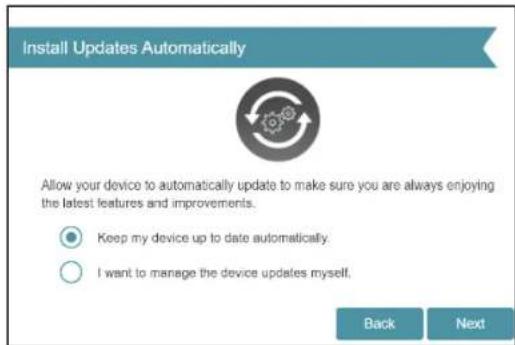 Install Updates Automatically Allow your device to automatically update to make sure you are always enjoying the latest features and improvements. Keep my device up to date automatically. I want to manage the device updates myself. Back Next