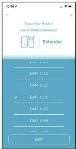 10:45 Select Your Product User to find the model name 2. Extender DAP-1800 DAP-1755 DAP-1820 ✓ DAP-1900 DAP-1950 DAP-1955 DAP-1960 NEXT