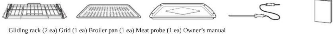 Gliding rack (2 ea) Grid (1 ea) Broiler pan (1 ea) Meat probe (1 ea) Owner's manual